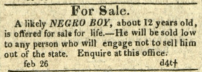 Advertisement: For Sale. A likely Negro Boy, about 12 years old, offered for sale for life.